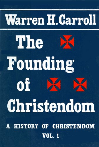 The Founding of Christendom (A History of Christendom Vol. 1)