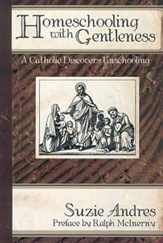 Homeschooling with Gentleness: A Catholic Discovers Unschooling
