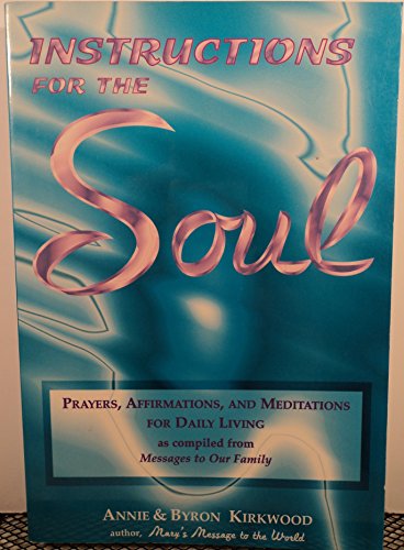 Instructions for the Soul: Prayers, Affirmations and Meditations for Daily Living (as compiled from Messages to Our Family)