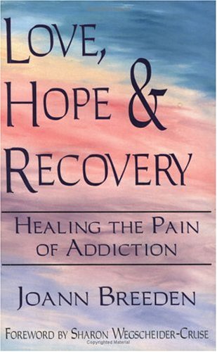 Love, Hope & Recovery: Healing the Pain of Addiction