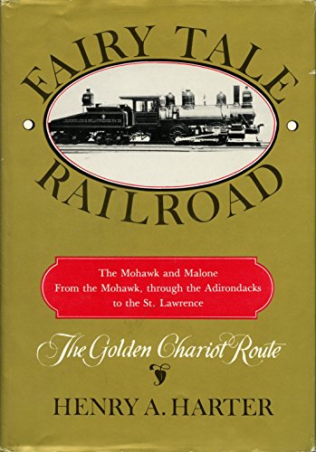 Fairy Tale Railroad: The Mohawk and Malone - From the Mohawk, through the Adirondacks to the St. Lawrence