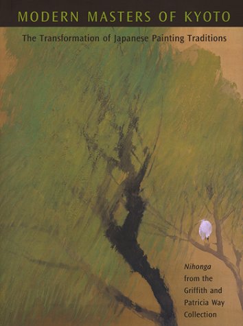 Modern Masters of Kyoto: The Transformation of Japanese Painting Traditions, Nihonga from the Griffith and Patricia Way Collection