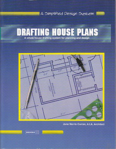 Drafting House Plans: A Whole House System for Planning and Design (A Simplified Design System)