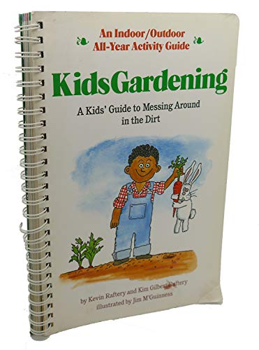 Kid's Gardening: A Kid's Guide to Messing Around in the Dirt/With Seeds, Shovel