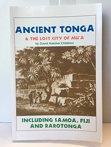 Ancient Tonga & the Lost City of Mu'A: Including Samoa, Fiji, & Rarotonga (Lost Cities of the Pacific Series)