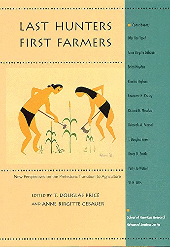 Last Hunters, First Farmers: New Perspectives on the Prehistoric Transition to Agriculture (School for Advanced Research Advanced Seminar Series)