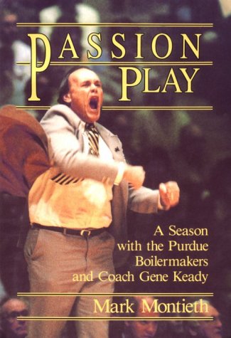 Passion Play: A Season With the Purdue Boilermakers and Coach Gene Keady