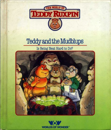 Teddy Ruxpin and the Mudblups; Is Being Neat Hard To Do?