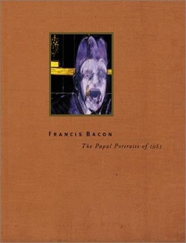 Francis Bacon: The Papal Portraits of 1953 (MUSEUM OF CONTE)
