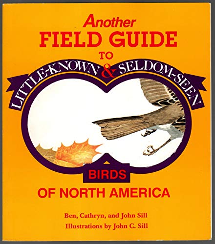 Another Field Guide to Little Known and Seldom Seen Birds of North America
