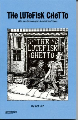 Lutefisk Ghetto Life in a Norwegian American Town