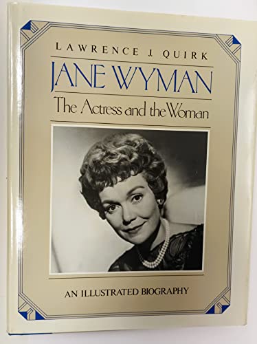 Jane Wyman: The Actress and the Woman : An Illustrated Biography