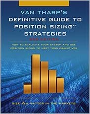 Definitive Guide to Position Sizing : How to Evaluate Your System and Use Position Sizing to Meet Your Objectives