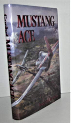 Mustang Ace: Memoirs of a P-51 Fighter Pilot