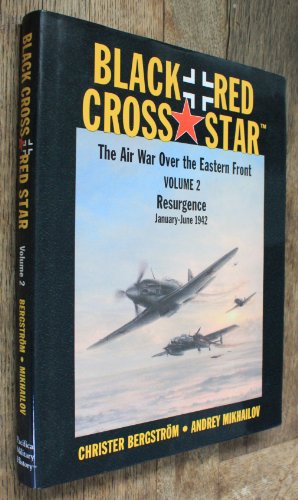 Black Cross / Red Star: The Air War Over The Eastern Front, Vol. 2 - Resurgence: January - June 1942