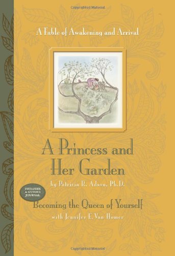A Princess and Her Garden: A Fable of Awakening and Arrival; Includes a Guided Journal: Becoming the Queen of Yourself