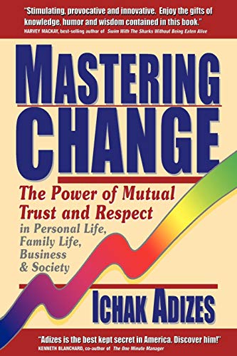 Mastering Change: The Power of Mutual Trust and Respect in Personal Life, Business and Society