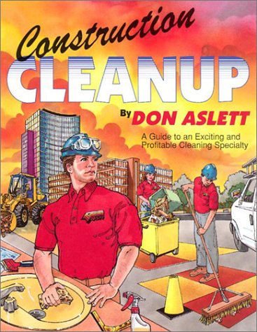Construction Cleanup: A Guide to an Exciting & Profitable Cleaning Specialty