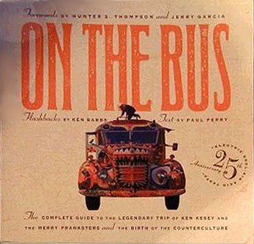 On the Bus: The Complete Guide to the Legendary Trip of Ken Kesey and the Merry Pranksters and the Birth of