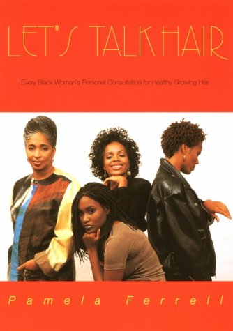 Let's Talk Hair: Every Black Woman's Personal Consultation for Healthy Growing Hair