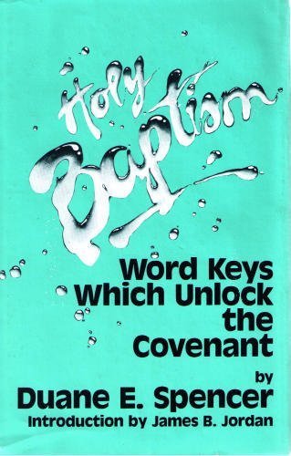 Holy Baptism: Word Keys Which Unlock the Covenant