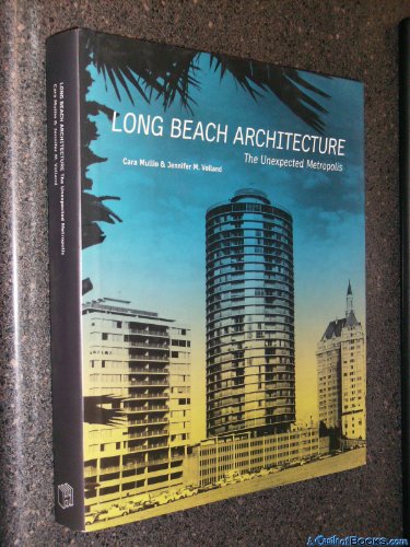 Long Beach Architecture: The Unexpected Metropolis (California Architecture & Architects)