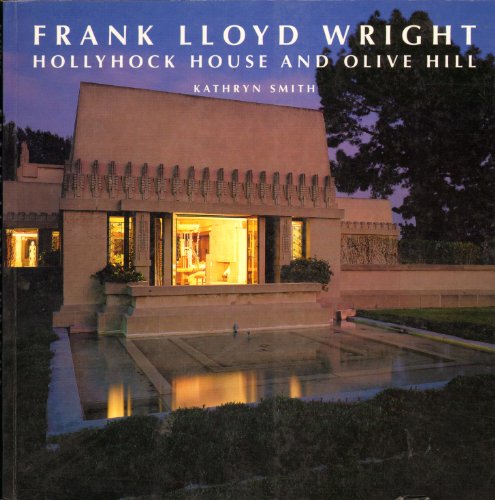 Frank Lloyd Wright Hollyhock House and Olive Hill: Buildings And Projects for Aline Barnsdall (California Architecture & Architects)
