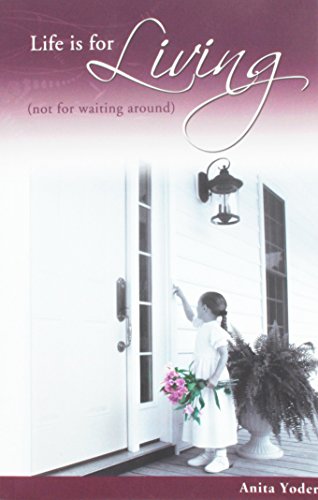 Life Is for Living (Not for Waiting Around)