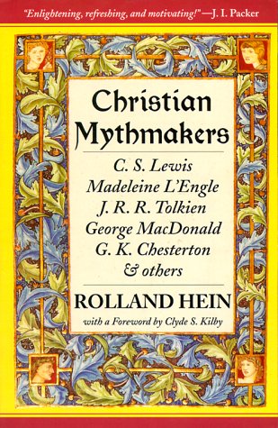 Christian Mythmakers: C. S. Lewis, Madeleine L'Engle, J. R. R. Tolkien, George Macdonald, G. K. Chesterton, Charles Williams, John Bunyan, Walter Wangerin, Robert Siegel, a