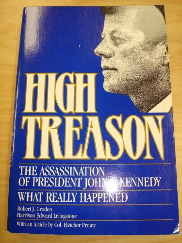 High Treason: The Assassination of President John F. Kennedy: What Really Happened