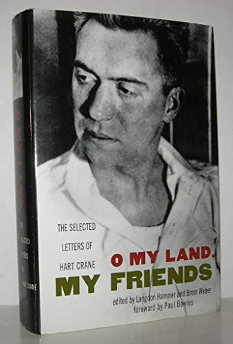 O My Land, My Friends: The Selected Letters of Hart Crane