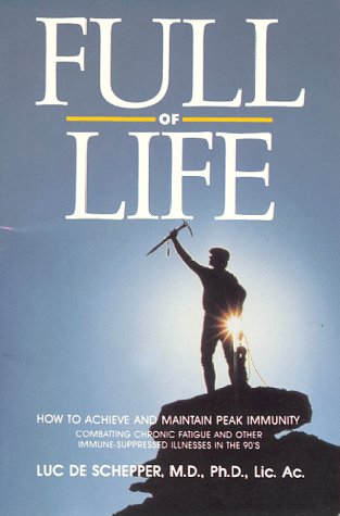 Full of Life: How to Achieve and Maintain Peak Immunity: Combatting Chronic Fatigue and Other Immune-Suppressed Illnesses in the 90's