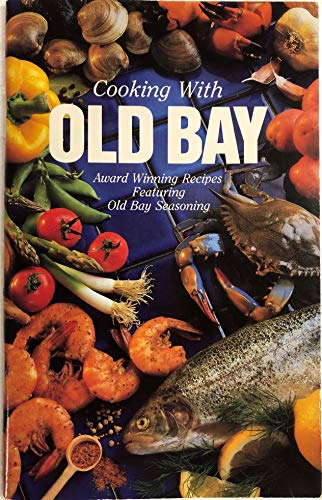 Cooking With Old Bay: Award Winning Recipes Featuring Old Bay Seasoning