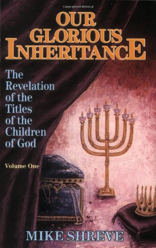 Our Glorious Inheritance, Vol. 1: The Revelation of the Titles of the Children of God