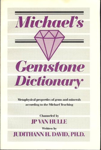 Michael's Gemstone Dictionary: Metaphysical Properties of Gems and Minerals According to Michael Teaching