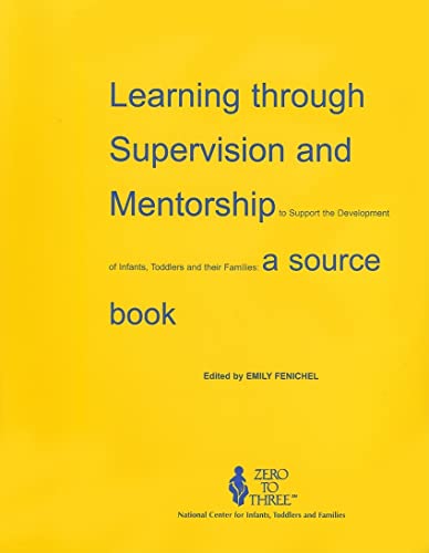 Learning Through Supervision and Mentorship to Support the Development of Infants, Toddlers and Their Families: A Source Book