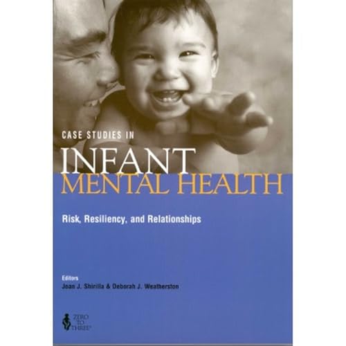 Case Studies in Infant Mental Health: Risk, Resiliency, and Relationships