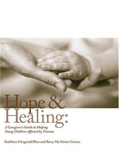 Hope And Healing: A Caregiver's Guide to Helping Young Children Affected by Trauma (The Zero To Three Early Care Library)