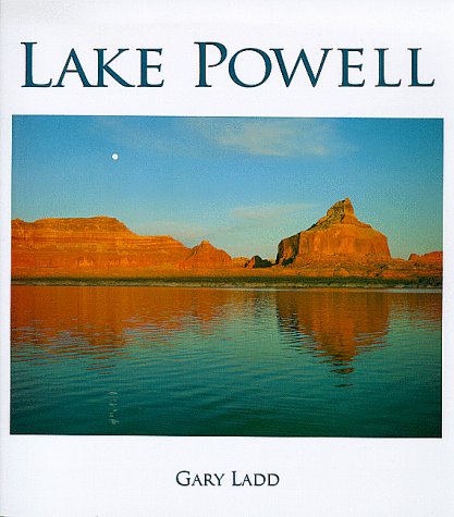 Lake Powell: A Photographic Essay of Glen Canyon National Recreation Area