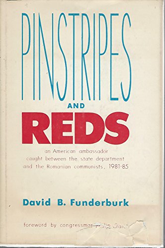 Pinstripes and Reds: An American Ambassador Caught Between the State Department and the Romanian Communists, 1981-1985