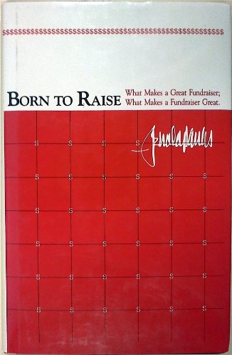 Born to Raise: What Makes a Great Fundraiser; What Makes a Fundraiser Great
