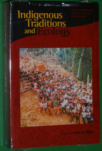 Indigenous Traditions and Ecology: The Interbeing of Cosmology and Community (Religions of the World and Ecology)