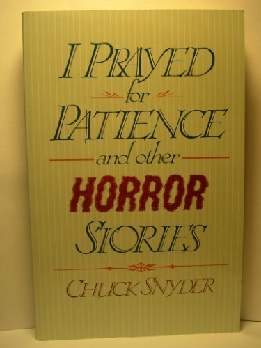 I prayed for patience, and other horror stories
