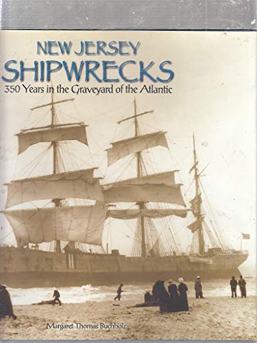 New Jersey Shipwrecks: 350 Years in the Graveyard of the Atlantic