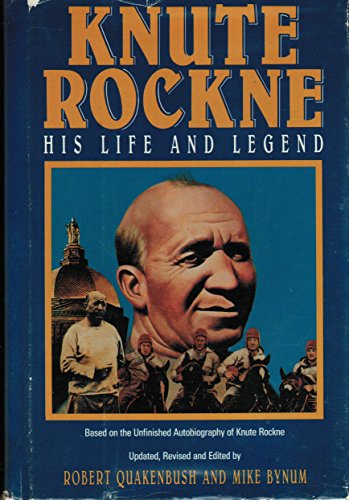 Knute Rockne: His Life and Legend : Based on the Unfinished Autobiography of Knute Rockne
