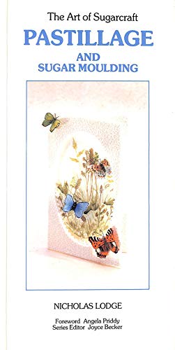 Pastillage and Sugar Moulding (The Art of Sugarcraft Series)