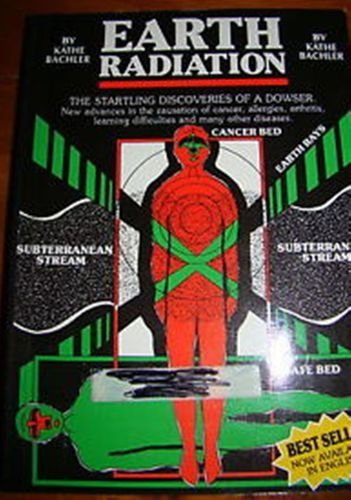 Earth radiation: The startling discoveries of a Dowser results of research on more than 3000 apartments, houses, and work places : the recognition and ... of sleep, health, and school performance