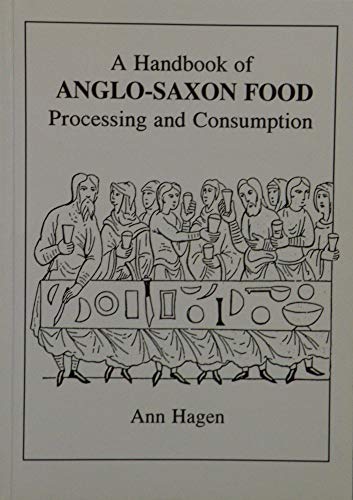 A Handbook of Anglo-Saxon Food: Processing and Consumption