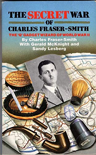 Secret War of Charles Fraser-Smith, The: The Q Gadget Wizard of World War II