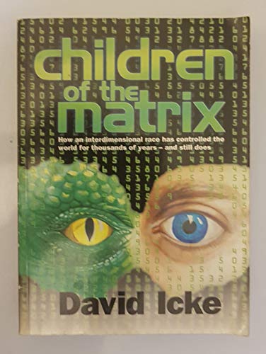 Children of the Matrix: How an Interdimensional Race has Controlled the World for Thousands of Years-and Still Does